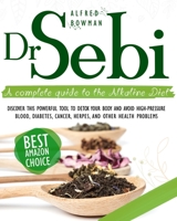 DR.SEBI: A COMPLETE GUIDE TO THE ALKALINE DIET. DISCOVER THIS POWERFUL TOOL TO DETOX YOUR BODY AND AVOID HIGH-PRESSURE BLOOD, DIABETES, CANCER, HERPES, AND OTHER HEALTH PROBLEMS. B08GV9NK6B Book Cover