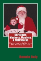 Christmas Madness, Mayhem, and Mall Santas: Humorous Insights Into the Holiday Season 1492934755 Book Cover