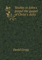 Studies In John's Gospel: The Gospel Of Christ's Deity 1517071909 Book Cover