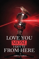Love You Mom, I Got It From Here B0H7479Z65 Book Cover
