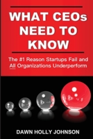 What CEOs Need to Know: The #1 Reason Startups Fail and ALL Organizations Underperform 1956257195 Book Cover