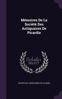 Mémoires De La Société Des Antiquaires De Picardie 1148593209 Book Cover
