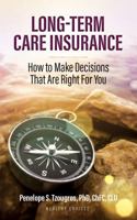 Long Term Care Insurance: How To Make Decisions That Are Right For You 0970987005 Book Cover