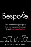 Bespoke: How to radically grow your bar and restaurant business through personalisation 1781333343 Book Cover