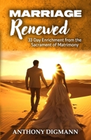 Marriage Renewed: 33 Day Enrichment from the Sacrament of Matrimony B0DN6RVZ4K Book Cover
