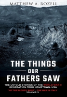 The Things Our Fathers Saw-The Untold Stories of the World War II Generation-Volume IV: Up the Bloody Boot-The War in Italy 194815501X Book Cover