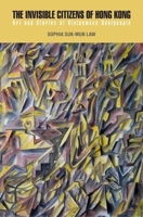 The Invisible Citizens of Hong Kong: Art and Stories of Vietnamese Boatpeople 9629966336 Book Cover