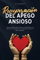 Recuperación del apego ansioso : Pasos probados para superar la ansiedad en las relaciones, reconstruir la confianza y cultivar el amor duradero 1964863651 Book Cover