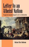 Letter to an Atheist Nation: Presupositional Apologetics Responds To: Letter to a Christian 1432706322 Book Cover