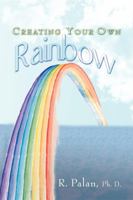 Creating Your Own Rainbow 1599320649 Book Cover