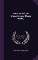 Paris Au Bal. 50 Vignettes Par Cham 1356136230 Book Cover