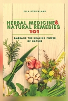 Herbal Medicine & Natural Remedies 101: Embrace the Healing Power of Nature B0CFZL14VF Book Cover