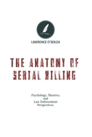 THE ANATOMY OF SERIAL KILLING’S: Psychology, Theory and Law Enforcement Perspective's. B0FWQSTSK3 Book Cover