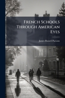 French Schools Through American Eyes: A Report to the New York State Department of Public Instruction 117593271X Book Cover