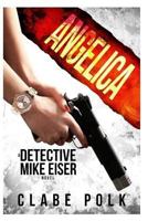 Angelica: A Detective Mike Eiser Novel 1979276927 Book Cover