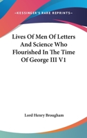 Lives Of Men Of Letters And Science Who Flourished In The Time Of George III V1 1162924012 Book Cover