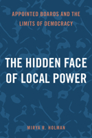 The Hidden Face of Local Power: Appointed Boards and the Limits of Democracy 1439926700 Book Cover