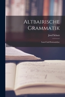 Altbairische Grammatik: Laut-Und Flexionslehre 1016381565 Book Cover