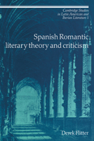 Spanish Romantic Literary Theory and Criticism (Cambridge Studies in Latin American and Iberian Literature) 0521025613 Book Cover