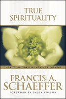 True Spirituality: How to Live for Jesus Moment by Moment 0842373500 Book Cover