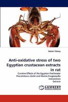 Anti-oxidative stress of two Egyptian crustacean extracts in rat 3843385661 Book Cover