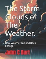 The Storm Clouds of The Weather.: How Weather Can and Does Change? B0F492CWXY Book Cover
