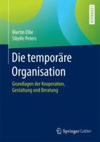Die Temporäre Organisation: Grundlagen Der Kooperation, Gestaltung Und Beratung 3662494000 Book Cover