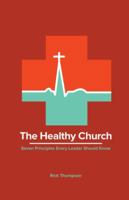 The Healthy Church: Seven Principles Every Leader Should Know 0692718680 Book Cover