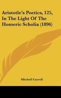 Aristotle's Poetics, 125, In The Light Of The Homeric Scholia 1165302624 Book Cover