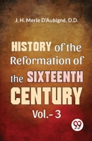 History Of The Reformation of The Sixteenth Century Vol.- 3 9358714395 Book Cover