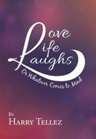Love Life Laughs: Or Whatever Comes to Mind 1796025879 Book Cover