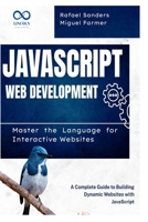 JavaScript Web Development: Master the Language for Interactive Websites: A Complete Guide to Building Dynamic Websites with JavaScript B0F4RHYGJB Book Cover