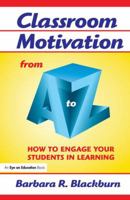 Classroom Motivation from A to Z: How to Engage Your Students in Learning 1596670142 Book Cover
