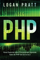PHP: Guía Esencial Para Principiantes AprendeTodo de PHP de la A a la Z B0F79DTJS7 Book Cover