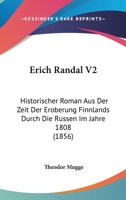 Erich Randal V2: Historischer Roman Aus Der Zeit Der Eroberung Finnlands Durch Die Russen Im Jahre 1808 (1856) 1160882169 Book Cover