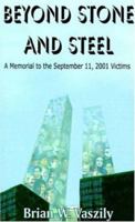 Beyond Stone and Steel: A Tribute to the September 11, 2001 Victims 0759905126 Book Cover