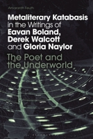 Metaliterary Katabasis in the Writings of Eavan Boland, Derek Walcott and Gloria Naylor: The Poet and the Underworld (Bloomsbury Studies in Classical Reception) 1350536016 Book Cover