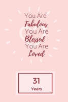 You Are Fabulous Blessed And Loved: Lined Journal / Notebook - Rose 31st Birthday Gift For Women - Happy 31st Birthday!: Paperback Bucket List Journal For Women 1661658199 Book Cover