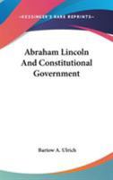 Abraham Lincoln and Constitutional Government 0548413029 Book Cover