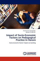 Impact of Socio-Economic Factors on Pedagogical Practice In Harare: Socio-economic factors' impact on teaching 3846580732 Book Cover