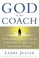 God Is My Coach: A Business Leader's Guide to Finding Clarity in an Uncertain World 1599950480 Book Cover
