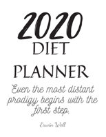 2020 Diet Planner Even The Most Distant Prodigy Begins With The First Step: Diet-Planner-Trim-Size-Shopping-List-Keto-2020-Calendar-6-x-9-no-bleed-111-pages-cover-size-12.52-x-9.25-inch 167180631X Book Cover