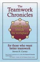 The Teamwork Chronicles: A Startling Look Inside the Workplace for Those Who Want Better Teamwork 1929774273 Book Cover