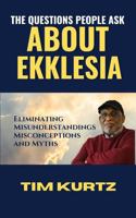 The Questions People Ask About Ekklesia: Eliminating Misunderstandings, Misconceptions, and Myths 1735852619 Book Cover