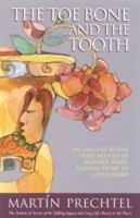 The Toe Bone and the Tooth: An Ancient Mayan Story Relived in Modern Times: Leaving Home to Come Home 0007142676 Book Cover