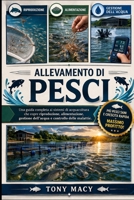 ALLEVAMENTO DI PESCI: Una guida completa ai sistemi di acquacoltura che copre riproduzione, alimentazione, gestione dell’acqua e controllo delle malattie. (Italian Edition) B0H2HXSFYQ Book Cover