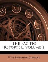 The Pacific Reporter, Volume 1 1286385490 Book Cover