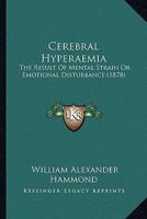 Cerebral Hyperaemia, the Result of Mental Strain or Emotional Disturbance... 101841522X Book Cover