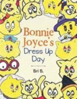 Bonnie Joyce's Dress Up Day 152467298X Book Cover