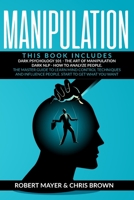 Manipulation: This Book Includes: Dark Psychology 101, The Art of Manipulation, Dark NLP, How to Analyze People. The Master Guide to Learn Mind ... Influence People. Start to Get What You Want 180115791X Book Cover